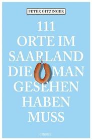 Peter Gitzinger: 111 Orte im Saarland die man gesehen haben muß, Buch