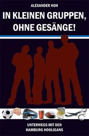 Alexander Hoh: In kleinen Gruppen, ohne Gesänge, Buch