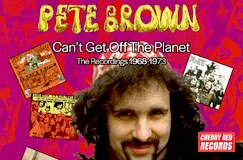 »Pete Brown: Can’t Get Off The Planet – The Recordings 1968–1973« auf 6 CDs