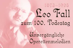 "Leo Fall zum 100. Todestag. Unvergängliche Operettenmelodien." Porträt eines Mannes in sepia Tönen links.
