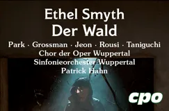 "Ethel Smyth Der Wald" mit Künstlern und Orchestern. Unten ein kleiner "cpo" Schriftzug auf einer dunklen Szene im Wald.