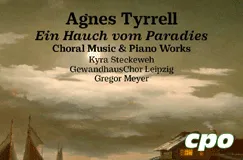 Agnes Tyrrell. Ein Hauch vom Paradies. Choral Music & Piano Works. Kyra Steckeweh. GewandhausChor Leipzig. Gregor Meyer. Wolken, Gebäude, cpo-Logo