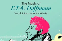 „The Music of E.T.A. Hoffmann: Vocal & Instrumental Works“. Illustration eines Mannes im Profil, bunte Akzente.