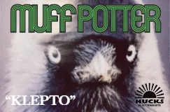 "Muff Potter" und "Klepto" in grünen und weißen Buchstaben, darunter das Hucks-Plattenkiste-Logo. Nahe Ansicht eines Vogels.