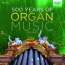 500 Jahre Orgelmusik Vol.2