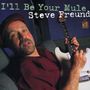 Steve Freund: I'll Be Your Mule, CD, CD