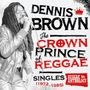 Dennis Brown: Crown Prince Of Reggae - Singles 1972-1985, LP