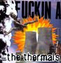 Thermals: Fuckin A, LP, LP