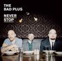 The Bad Plus: Never Stop, CD, CD