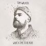 Tom Walker: What A Time To Be Alive (180g), LP