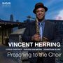 Vincent Herring: Preaching To The Choir, CD, CD