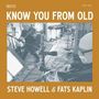 "Know You From Old" sowie "Steve Howell & Fats Kaplin" auf braunem Hintergrund; Musiker in einem Studio., CD