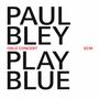 Paul Bley (1932-2016): Play Blue: Oslo Concert 2008 (Solo), CD