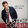 Easton Corbin: About To Get Real, CD