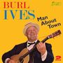 Burl Ives: Man About Town, 2 CDs, 2 CDs