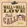 Bob Gallion: Wall To Wall Love, CD, CD