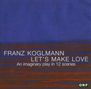 Franz Koglmann (geb. 1947): Let's Make Love, CD