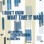 Jazz Orchestra Of The Concertgebouw: I Didn't Know What Time It Was: Live 2010, CD