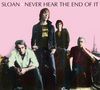 Sloan: Never Hear The End Of It, CD
