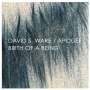 David S. Ware (1949-2012): Apogee / Birth Of A Being, 2 CDs