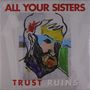 All Your Sisters: Trust Ruins, LP