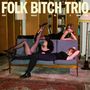 Text: "FOLK BITCH TRIO. NOW WOULD BE A GOOD TIME." Drei Personen posieren in einem Wohnzimmer auf einem Sofa., LP