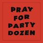 Party Dozen: Pray For Party Dozen, LP