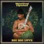 Michael Franti & Spearhead: Big Big Love (Clear Yellow Vinyl), 2 LPs