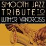 Smooth Jazz All Stars: Smooth Jazz Tribute To Luther Vandross, CD