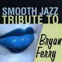 Smooth Jazz All Stars: Tribute To Bryan Ferry, CD, CD
