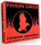 „POISON GIRLS“, „PERSONS UNKNOWN“, „THE COMPLETE RECORDED HISTORY“ stehen über einem stilisierten Vogel in Rot und Schwarz., 7 CDs
