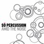 So Percussion: Amid The Noise, 1 CD und 1 DVD, 1 CD und 1 DVD