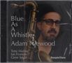 Adam Niewood: Blue As A Whistle, CD