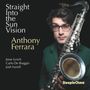 Texte: "Straight Into the Sun Vision", "Anthony Ferrara", "Jesse Lynch, Carlo De Biaggio, Josh Farrell". Mann mit Saxophon., CD