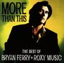 Bryan Ferry: More Than This: The Best Of Bryan Ferry + Roxy Music, CD