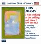 John Adams (geb. 1947): I was looking at the ceiling and then I saw the sky, 2 CDs