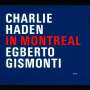Charlie Haden & Egberto Gismonti: In Montreal, CD