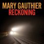 "MARY GAUTHIER RECKONING" in großen Buchstaben oben. Darunter dunkel, ein Zug mit hellen Lichtern im Schneesturm., CD