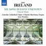 John Ireland (1879-1962): Geistliche Chorwerke "My Song Is Love Unknown", CD
