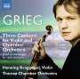 Edvard Grieg (1843-1907): Konzerte für Violine & Kammerorchester Nr.1-3 (nach den Sonaten für Violine & Klavier), CD