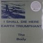 The Body: I Shall Die Here / Earth Triumphant, LP,LP