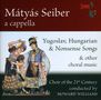 Matyas Seiber (1905-1960): Chorwerke a cappella, CD