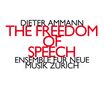 Dieter Ammann (geb. 1962): The Freedom of Speech, CD