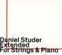 Daniel Studer (geb. 1961): Extended für Streicher & Klavier, CD