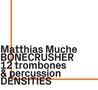 Matthias Muche BONECRUSHER 12 trombones & percussion DENSITIES. Schwarzer Text, linkes oranges L-Element., CD