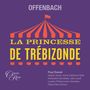 Jacques Offenbach (1819-1880): La Princesse de Trébizonde (Anne-Catherine Gillet, Paul Daniel & London Philharmonic Orchestra), CD,CD