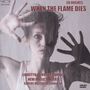 Ed Hughes: When The Flame Dies, 1 CD und 1 DVD