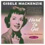 Gisele MacKenzie: Hard To Get: Singles Collection 1951 - 1958, 2 CDs, 2 CDs