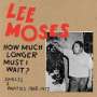 Lee Moses: How Much Longer Must I Wait? Singles & Rarities 1965-1972, LP