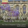 "Arise my love. Music for the Break of Day. The Choir of Magdalen College, Oxford. Mark Williams." Logo oben links. Fliederblüten vor einer historischen Gebäude., CD